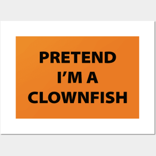 Pretend I'm A Clownfish Posters and Art